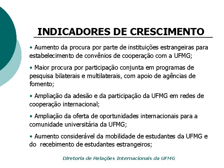 INDICADORES DE CRESCIMENTO • Aumento da procura por parte de instituições estrangeiras para estabelecimento