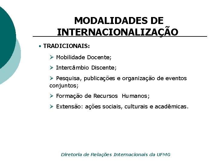 MODALIDADES DE INTERNACIONALIZAÇÃO • TRADICIONAIS: Ø Mobilidade Docente; Ø Intercâmbio Discente; Ø Pesquisa, publicações
