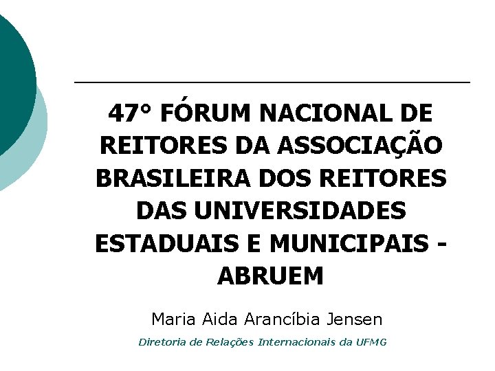 47° FÓRUM NACIONAL DE REITORES DA ASSOCIAÇÃO BRASILEIRA DOS REITORES DAS UNIVERSIDADES ESTADUAIS E