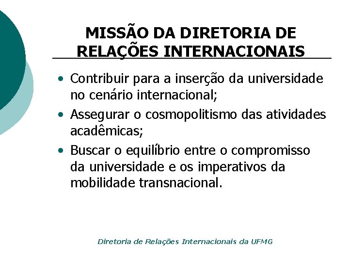 MISSÃO DA DIRETORIA DE RELAÇÕES INTERNACIONAIS • Contribuir para a inserção da universidade no
