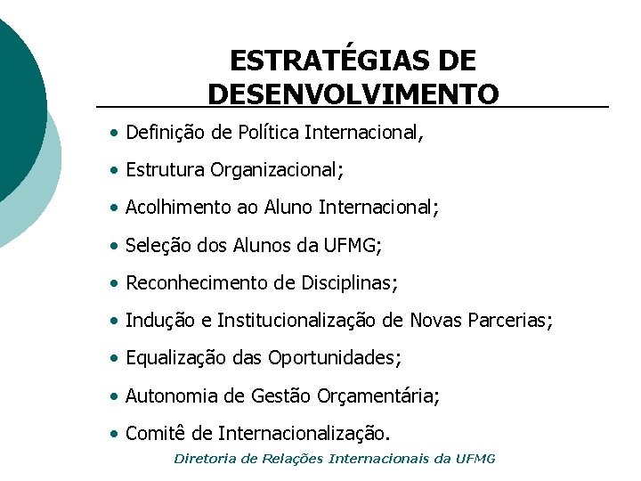 ESTRATÉGIAS DE DESENVOLVIMENTO • Definição de Política Internacional, • Estrutura Organizacional; • Acolhimento ao
