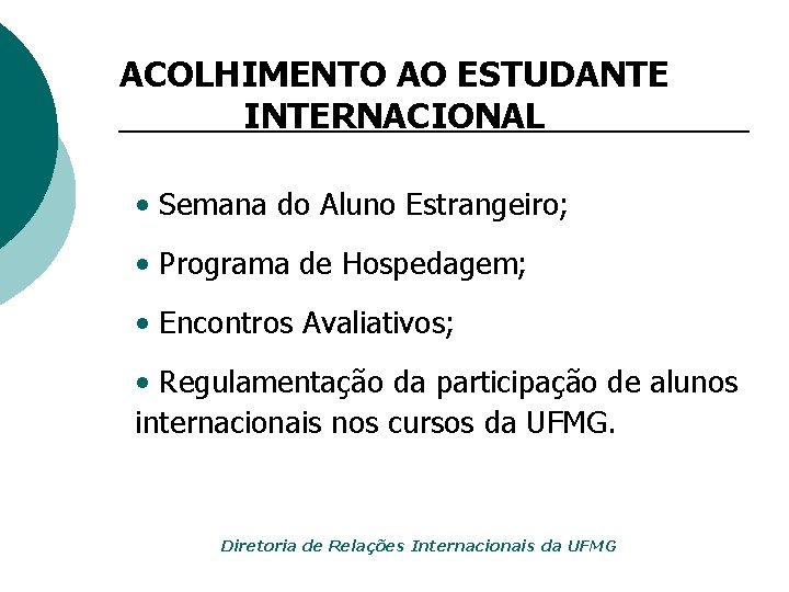 ACOLHIMENTO AO ESTUDANTE INTERNACIONAL • Semana do Aluno Estrangeiro; • Programa de Hospedagem; •