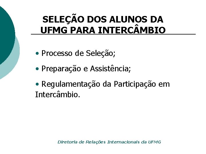 SELEÇÃO DOS ALUNOS DA UFMG PARA INTERC MBIO • Processo de Seleção; • Preparação