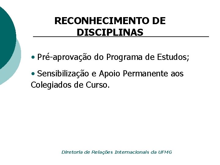 RECONHECIMENTO DE DISCIPLINAS • Pré-aprovação do Programa de Estudos; • Sensibilização e Apoio Permanente