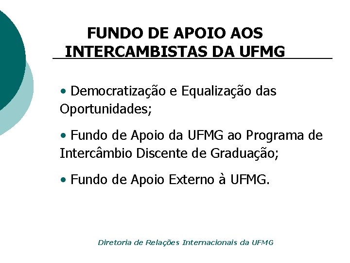 FUNDO DE APOIO AOS INTERCAMBISTAS DA UFMG • Democratização e Equalização das Oportunidades; •