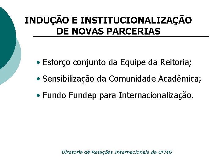 INDUÇÃO E INSTITUCIONALIZAÇÃO DE NOVAS PARCERIAS • Esforço conjunto da Equipe da Reitoria; •