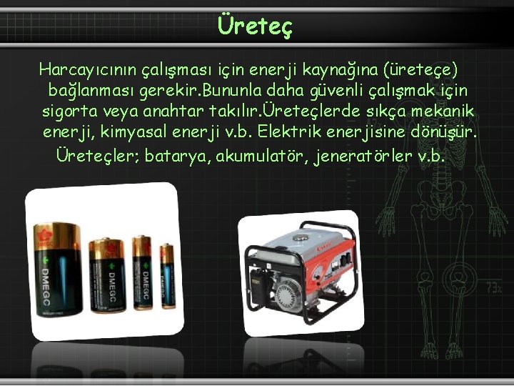 Üreteç Harcayıcının çalışması için enerji kaynağına (üreteçe) bağlanması gerekir. Bununla daha güvenli çalışmak için