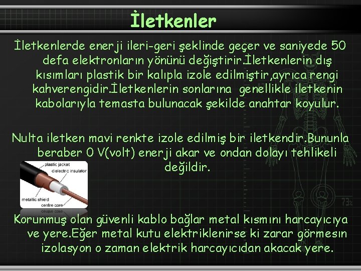 İletkenlerde enerji ileri-geri şeklinde geçer ve saniyede 50 defa elektronların yönünü değiştirir. İletkenlerin dış