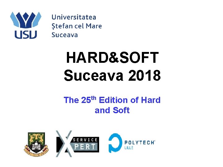 HARD&SOFT Suceava 2018 The 25 th Edition of Hard and Soft 