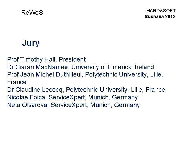 Re. We. S HARD&SOFT Suceava 2018 Jury Prof Timothy Hall, President Dr Ciaran Mac.