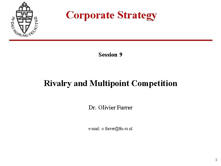 Corporate Strategy Session 9 Rivalry and Multipoint Competition Dr. Olivier Furrer e-mail: o. furrer@fm.