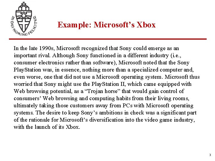 Example: Microsoft’s Xbox In the late 1990 s, Microsoft recognized that Sony could emerge