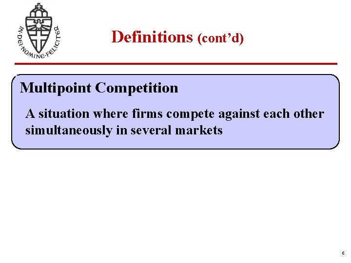 Definitions (cont’d) Multipoint Competition A situation where firms compete against each other simultaneously in