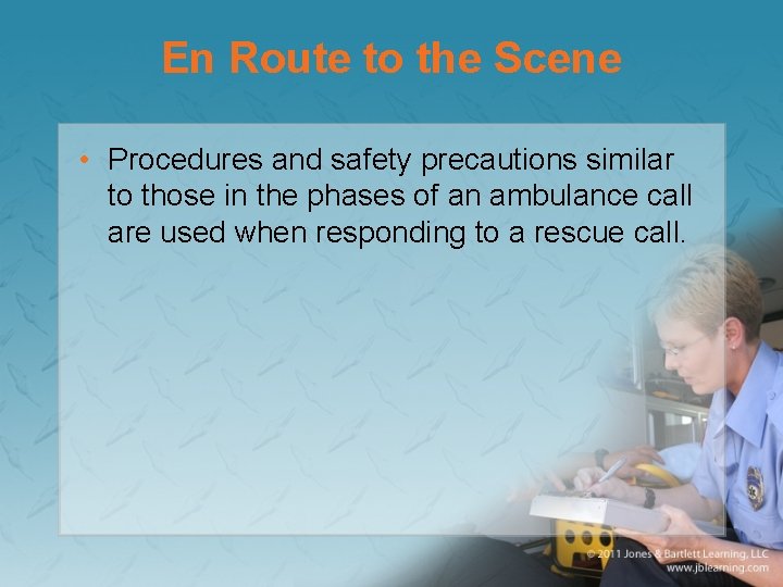 En Route to the Scene • Procedures and safety precautions similar to those in
