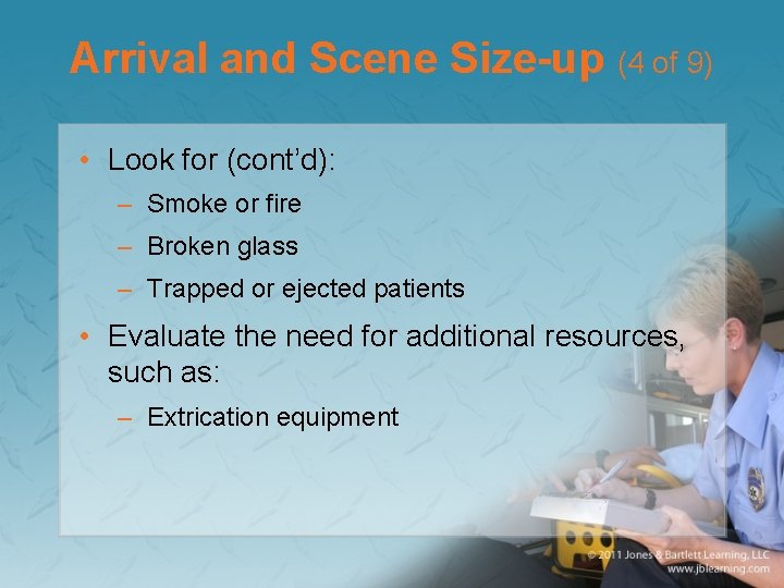 Arrival and Scene Size-up (4 of 9) • Look for (cont’d): – Smoke or