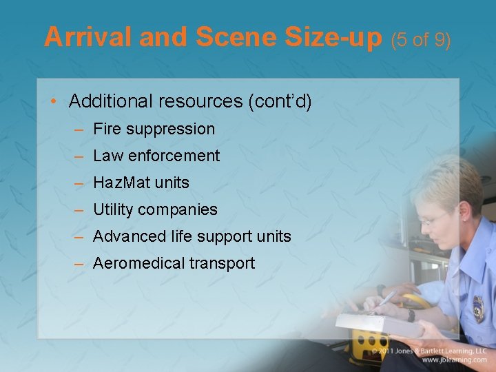 Arrival and Scene Size-up (5 of 9) • Additional resources (cont’d) – Fire suppression