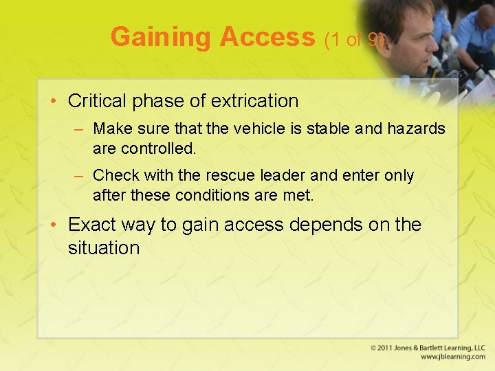 Gaining Access (1 of 9) • Critical phase of extrication – Make sure that