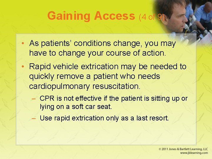 Gaining Access (4 of 9) • As patients’ conditions change, you may have to