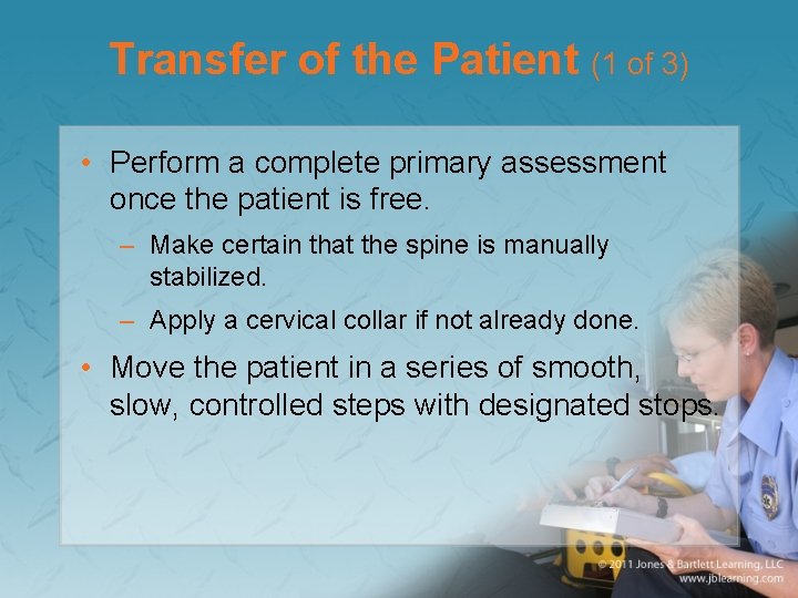 Transfer of the Patient (1 of 3) • Perform a complete primary assessment once