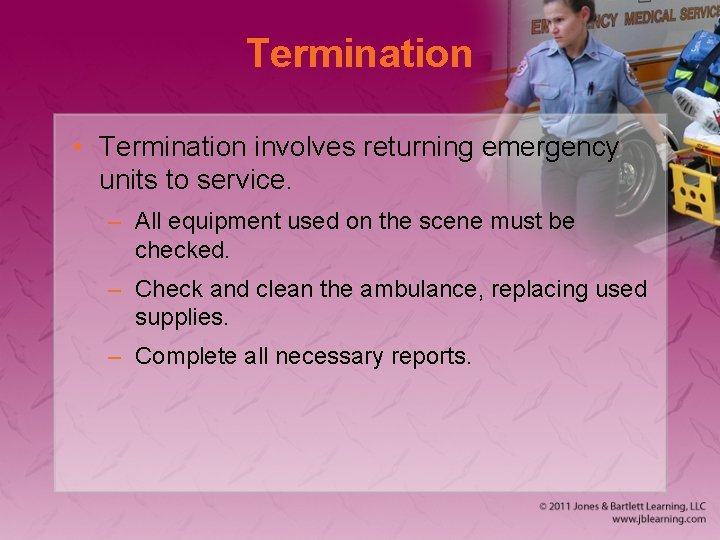 Termination • Termination involves returning emergency units to service. – All equipment used on