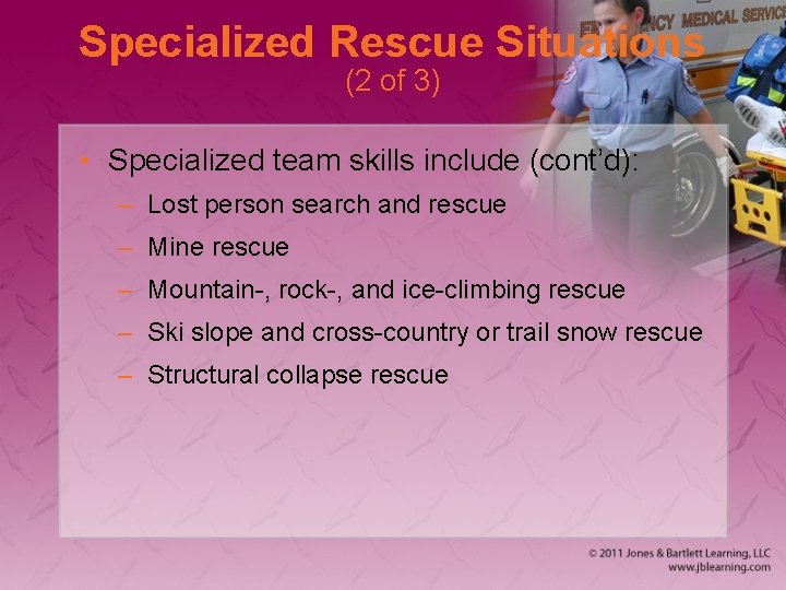 Specialized Rescue Situations (2 of 3) • Specialized team skills include (cont’d): – Lost