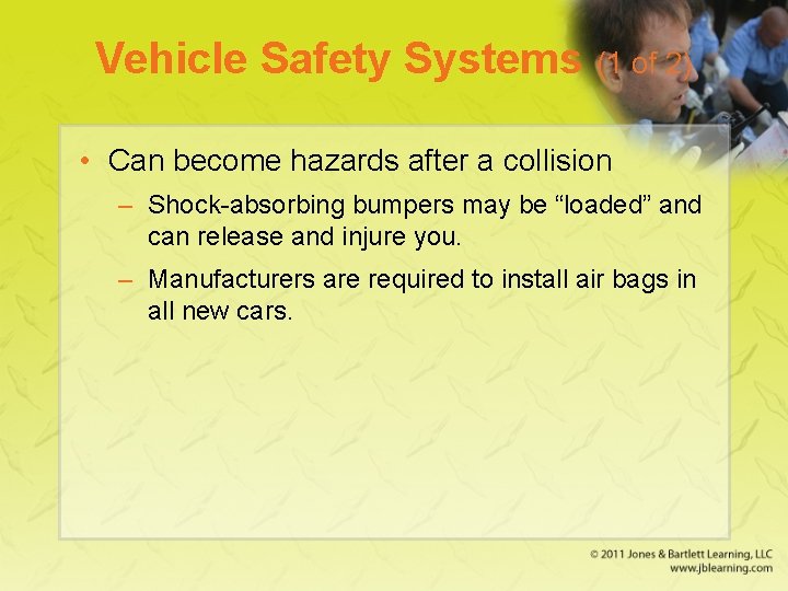 Vehicle Safety Systems (1 of 2) • Can become hazards after a collision –