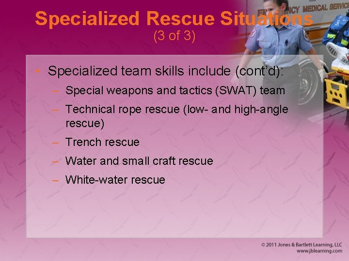 Specialized Rescue Situations (3 of 3) • Specialized team skills include (cont’d): – Special