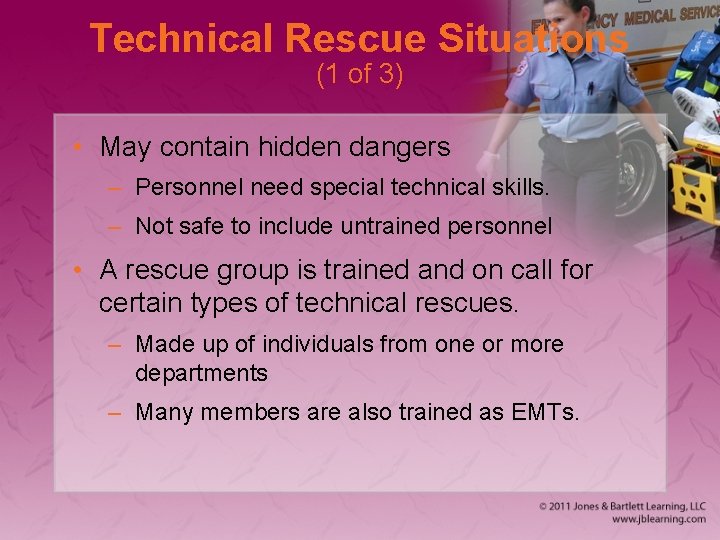 Technical Rescue Situations (1 of 3) • May contain hidden dangers – Personnel need