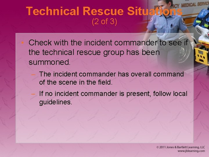 Technical Rescue Situations (2 of 3) • Check with the incident commander to see