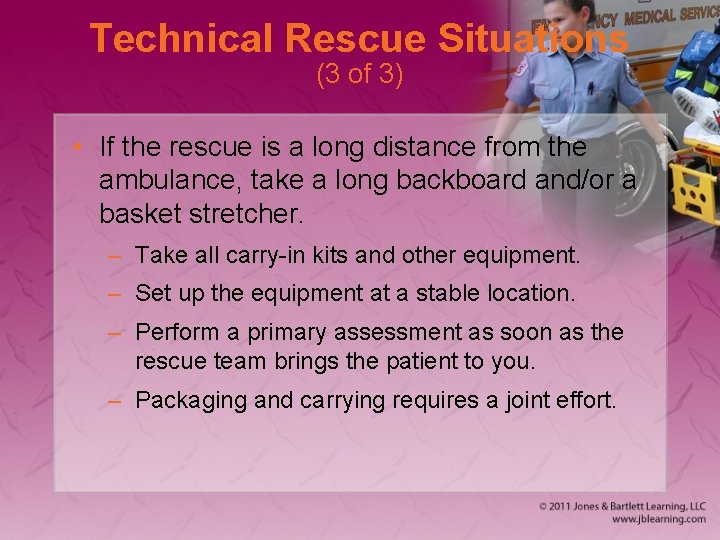 Technical Rescue Situations (3 of 3) • If the rescue is a long distance
