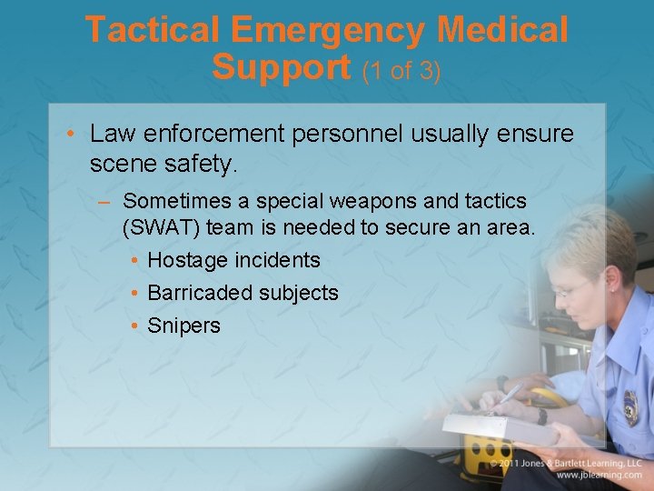 Tactical Emergency Medical Support (1 of 3) • Law enforcement personnel usually ensure scene