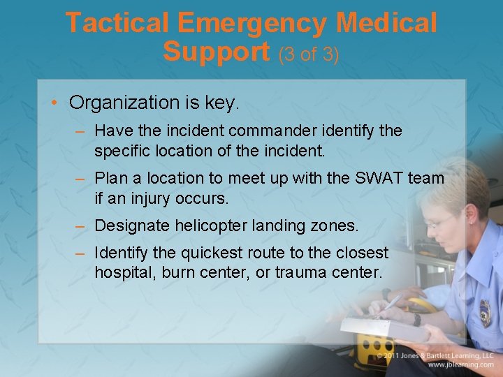 Tactical Emergency Medical Support (3 of 3) • Organization is key. – Have the