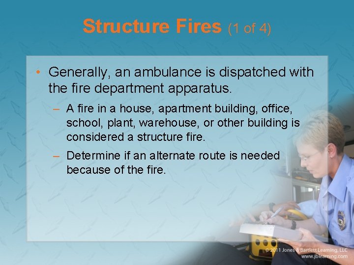 Structure Fires (1 of 4) • Generally, an ambulance is dispatched with the fire