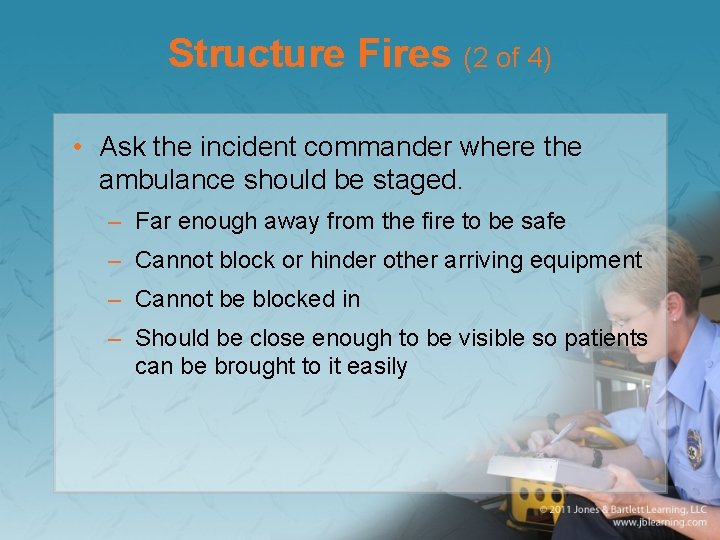 Structure Fires (2 of 4) • Ask the incident commander where the ambulance should