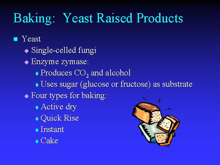 Baking: Yeast Raised Products n Yeast u Single-celled fungi u Enzyme zymase: t Produces