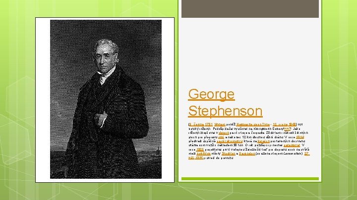 George Stephenson (9. června 1781, Wylam poblíž Newcastle upon Tyne - 12. srpna 1848)
