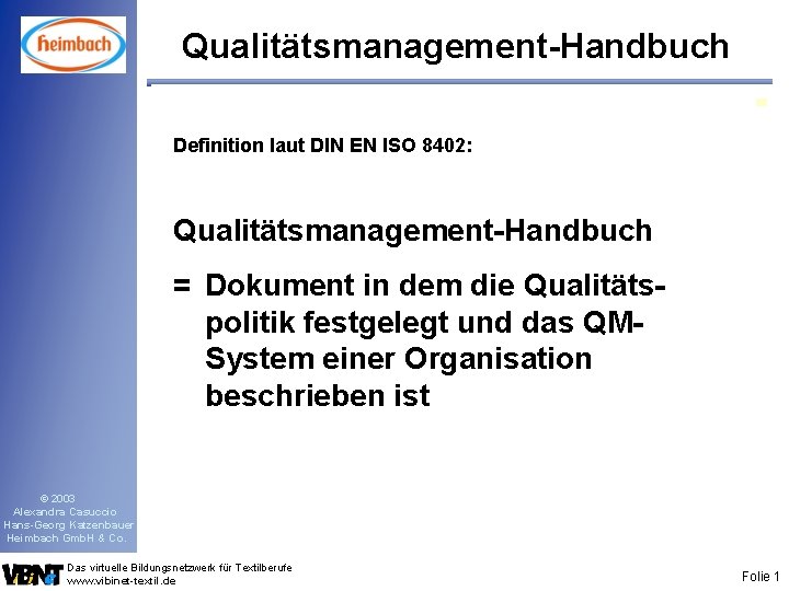 Qualitätsmanagement-Handbuch Definition laut DIN EN ISO 8402: Qualitätsmanagement-Handbuch = Dokument in dem die Qualitätspolitik