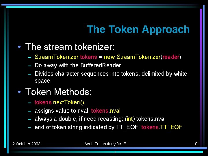 The Token Approach • The stream tokenizer: – Stream. Tokenizer tokens = new Stream.