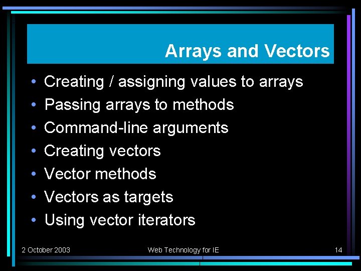 Arrays and Vectors • • Creating / assigning values to arrays Passing arrays to