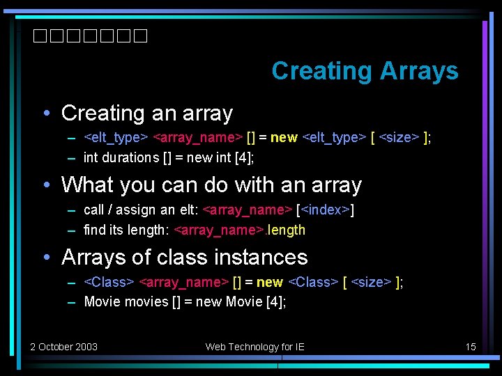 Creating Arrays • Creating an array – <elt_type> <array_name> [] = new <elt_type> [