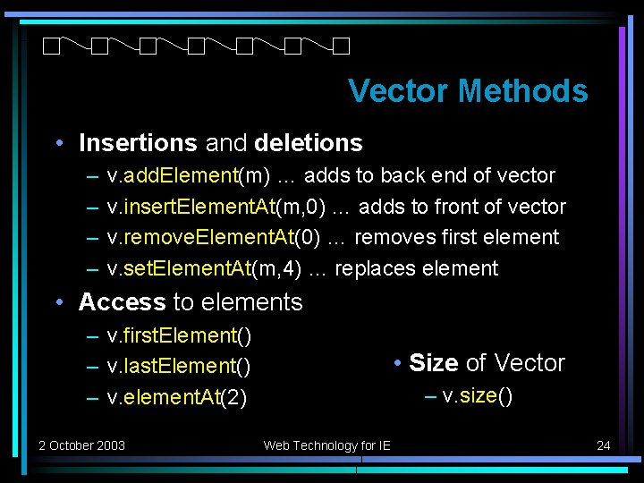 Vector Methods • Insertions and deletions – – v. add. Element(m) … adds to