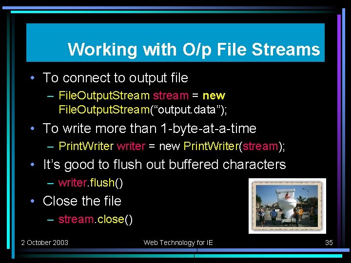 Working with O/p File Streams • To connect to output file – File. Output.