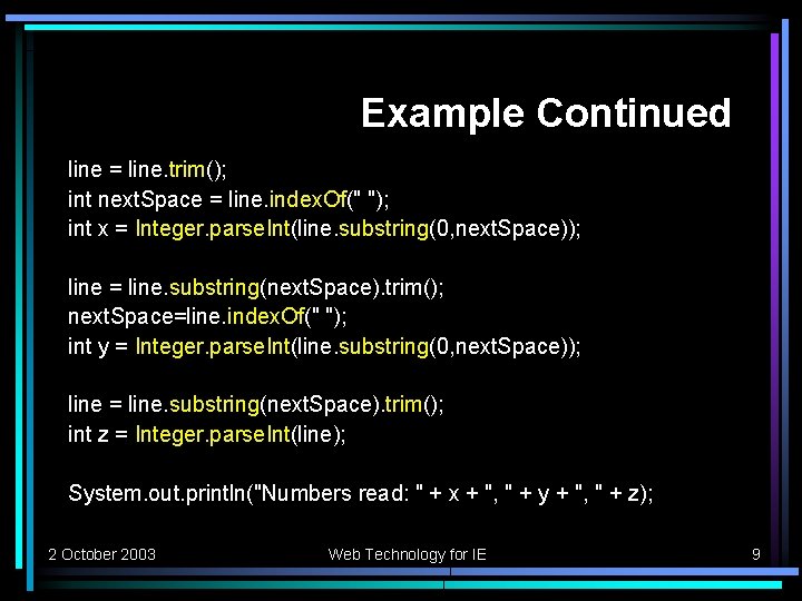 Example Continued line = line. trim(); int next. Space = line. index. Of(" ");