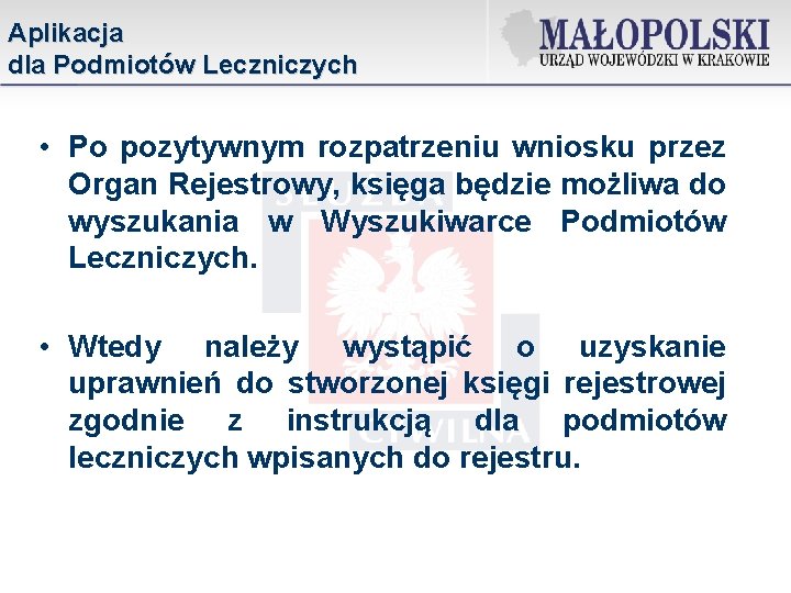 Aplikacja dla Podmiotów Leczniczych • Po pozytywnym rozpatrzeniu wniosku przez Organ Rejestrowy, księga będzie