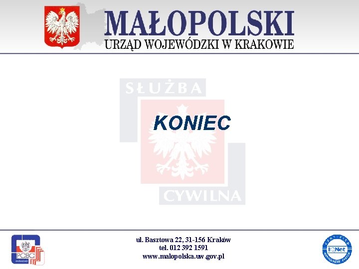 KONIEC ul. Basztowa 22, 31 -156 Kraków tel. 012 392 1591 www. malopolska. uw.