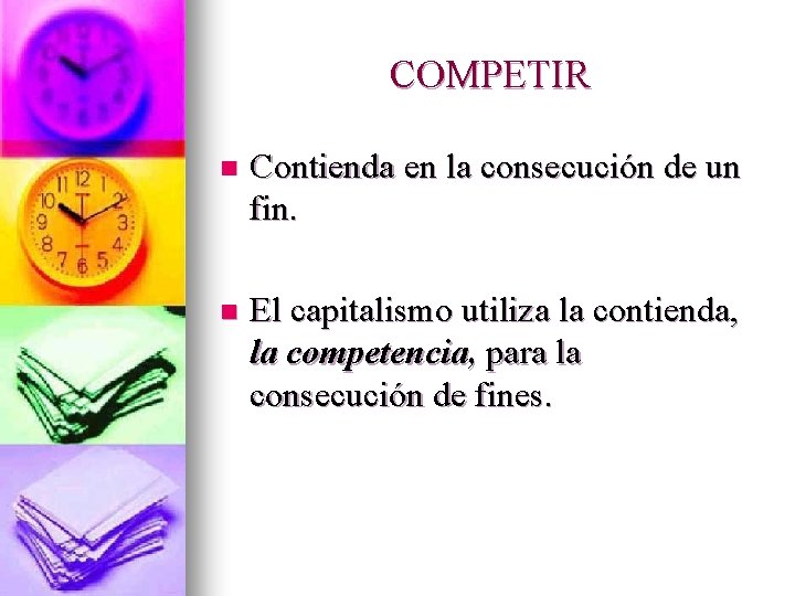 COMPETIR n Contienda en la consecución de un fin. n El capitalismo utiliza la