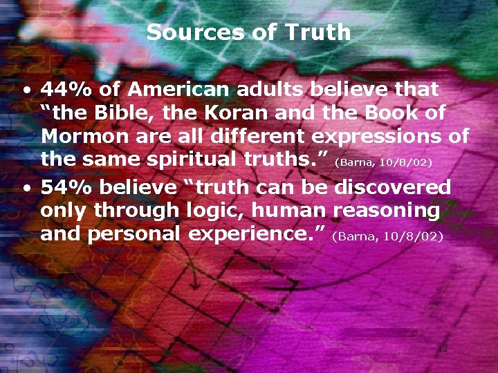 Sources of Truth • 44% of American adults believe that “the Bible, the Koran