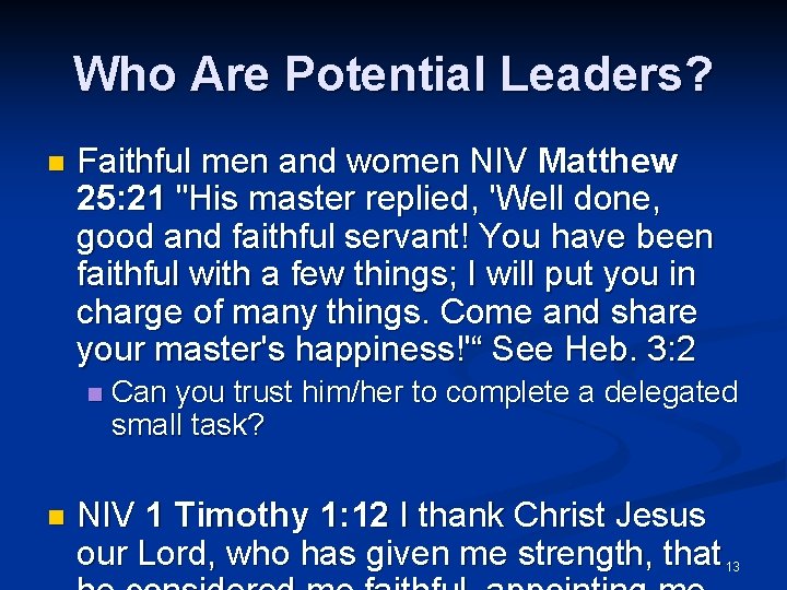 Who Are Potential Leaders? n Faithful men and women NIV Matthew 25: 21 "His
