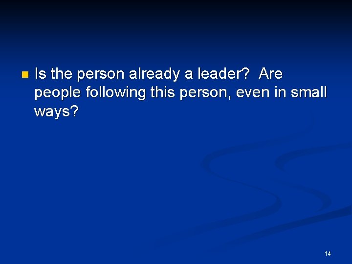 n Is the person already a leader? Are people following this person, even in