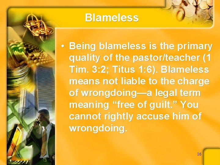 Blameless • Being blameless is the primary quality of the pastor/teacher (1 Tim. 3: